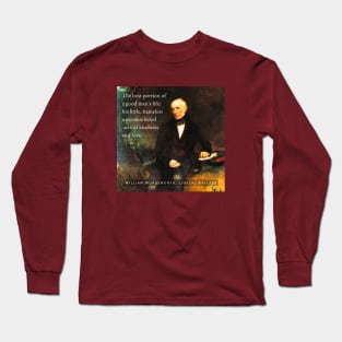 William Wordsworth portrait and  quote: The best portion of a good man's life: his little, nameless unremembered acts of kindness and love. Long Sleeve T-Shirt